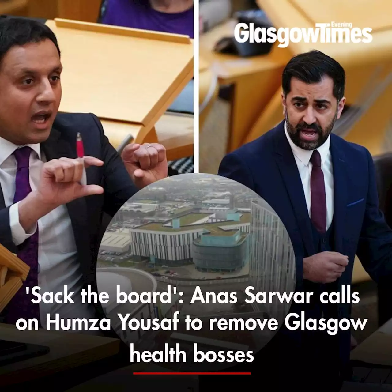 'Sack the board': Anas Sarwar calls on Humza Yousaf to remove Glasgow health bosses