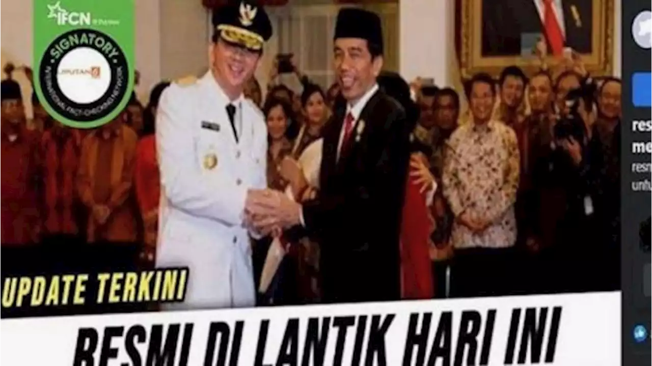 Cek Fakta: Video Jokowi Lantik Ahok Jadi Kepala Otorita IKN Nusantara