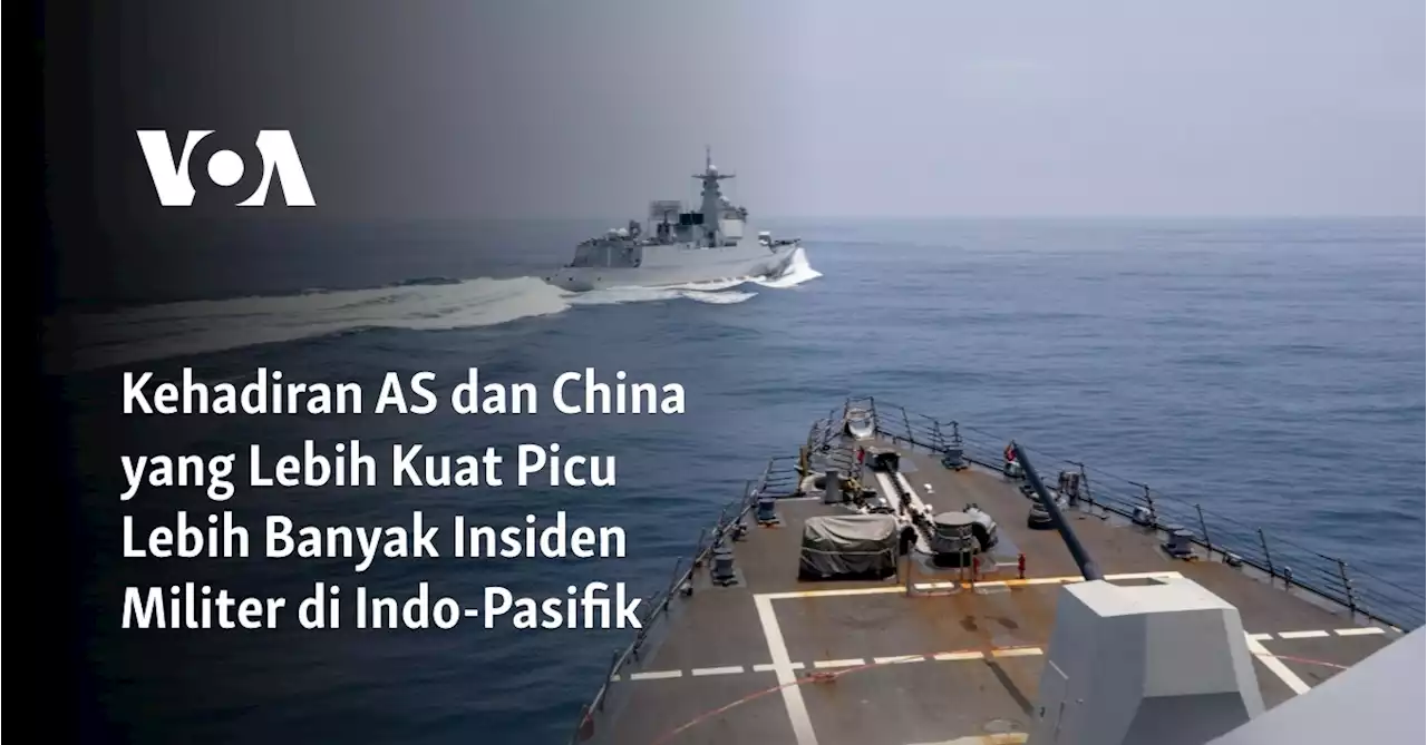 Kehadiran AS dan China yang Lebih Kuat Picu Lebih Banyak Insiden Militer di Indo-Pasifik