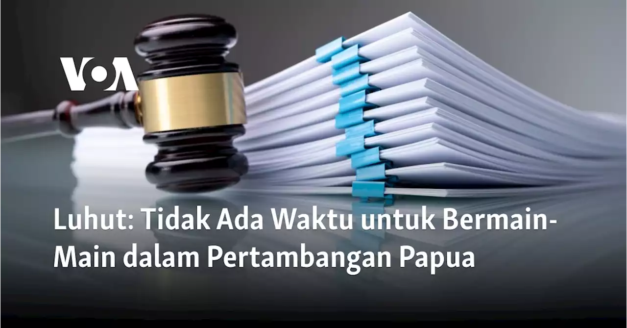 Luhut: Tidak Ada Waktu untuk Bermain-Main dalam Pertambangan Papua