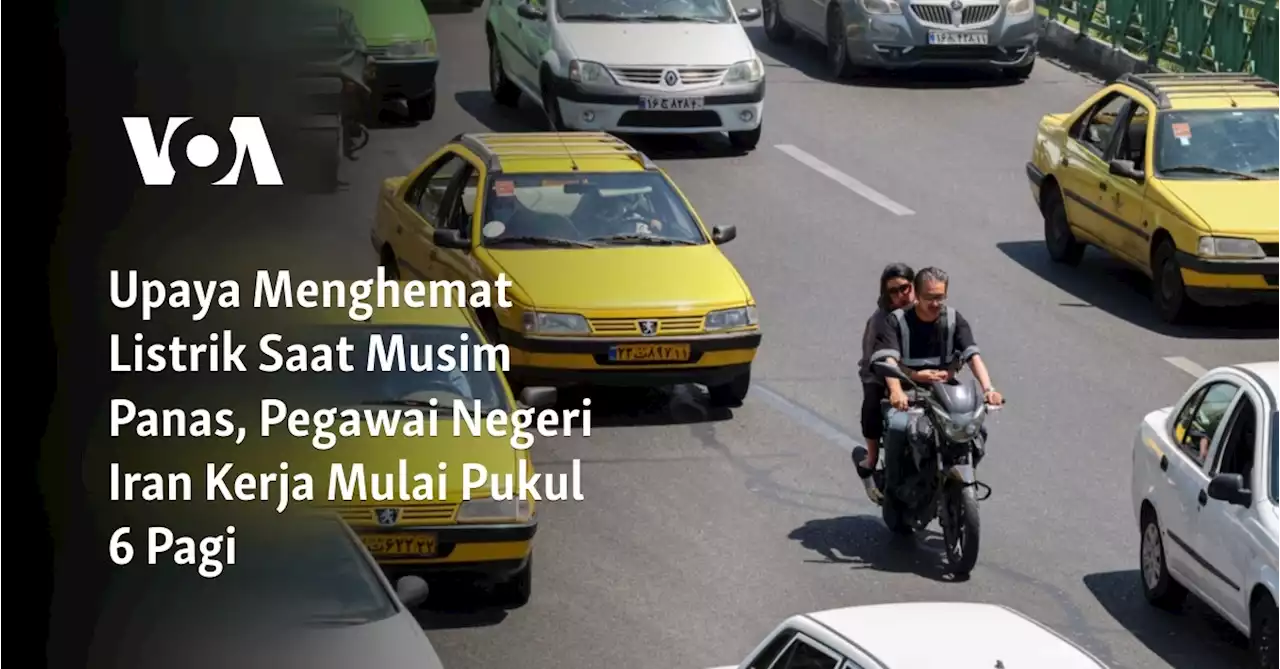 Upaya Menghemat Listrik Saat Musim Panas, Pegawai Negeri Iran Kerja Mulai Pukul 6 Pagi