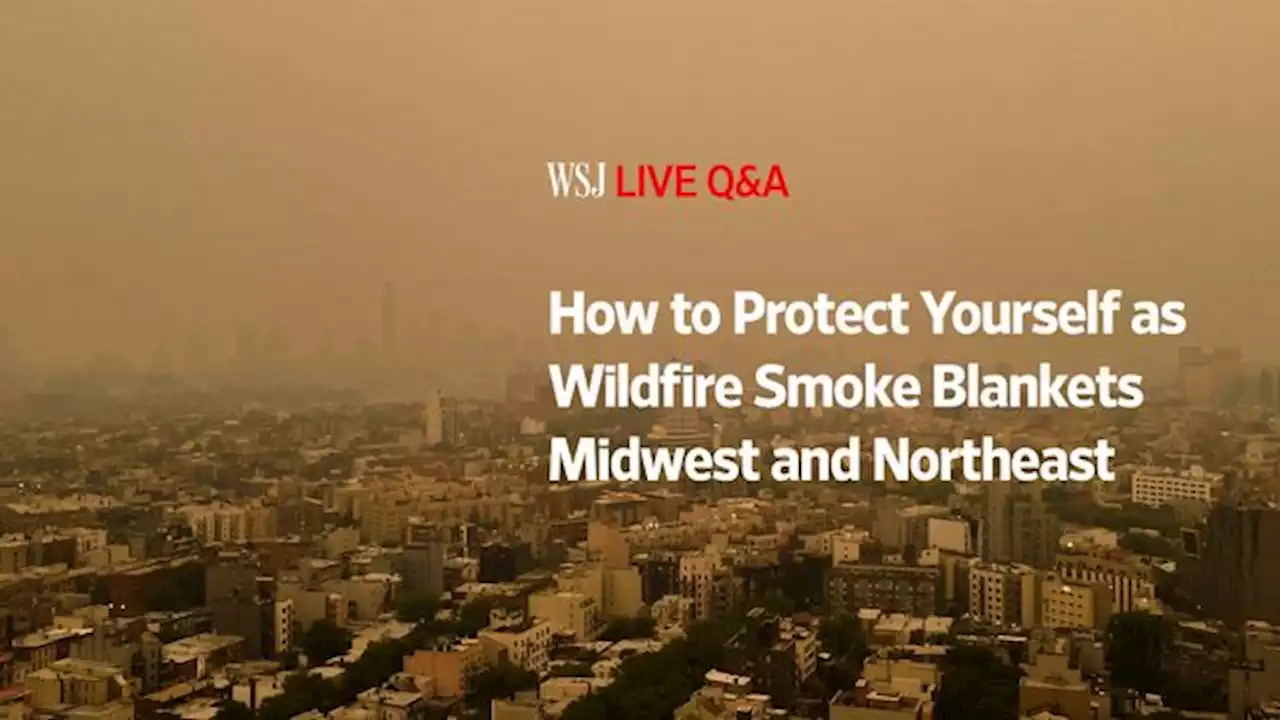 Live Question & Answer Event - How to Protect Yourself as Wildfire Smoke Blankets Midwest, Northeast - WSJ.com