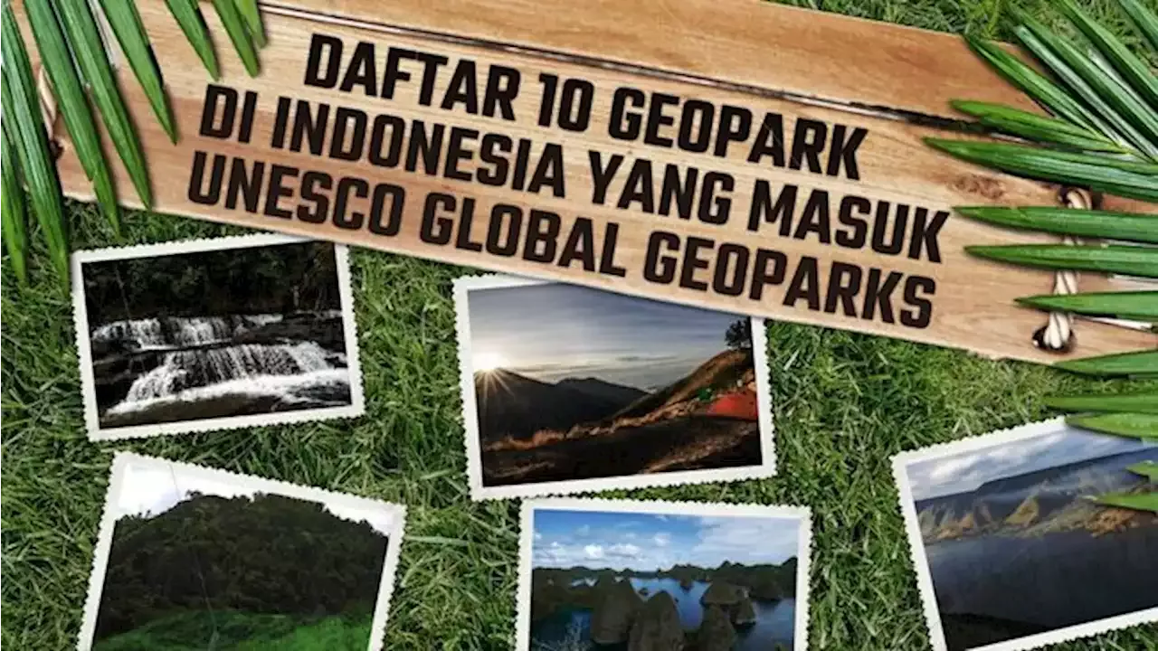 INFOGRAFIS: 10 Geopark Di Indonesia Yang Masuk UNESCO Global Geoparks