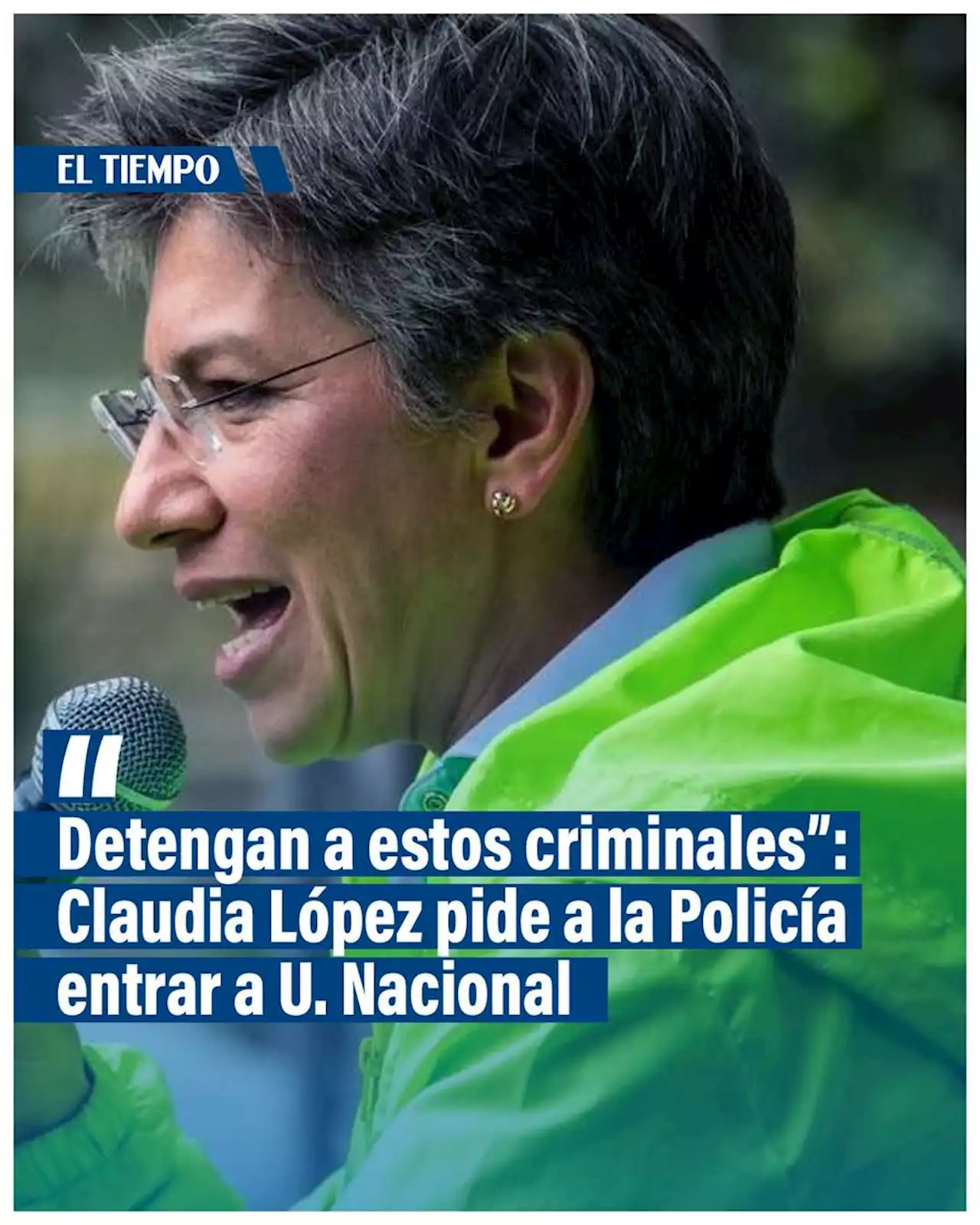 Claudia López pide a la Policía entrar a U. Nacional: 'Detenga a estos criminales’