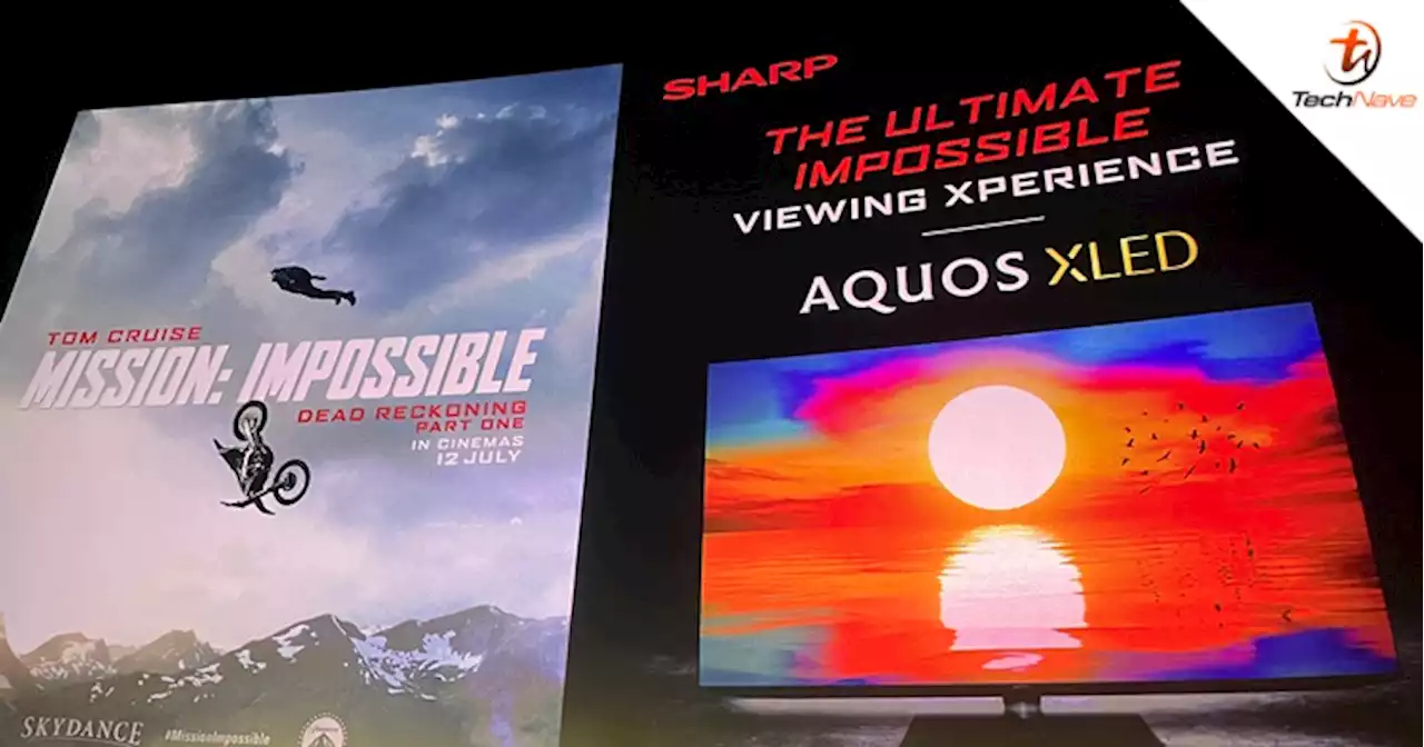 Sharp Malaysia partners with Mission Impossible: Dead Reckoning Part 1 to offer AQUOS XLED promos | TechNave