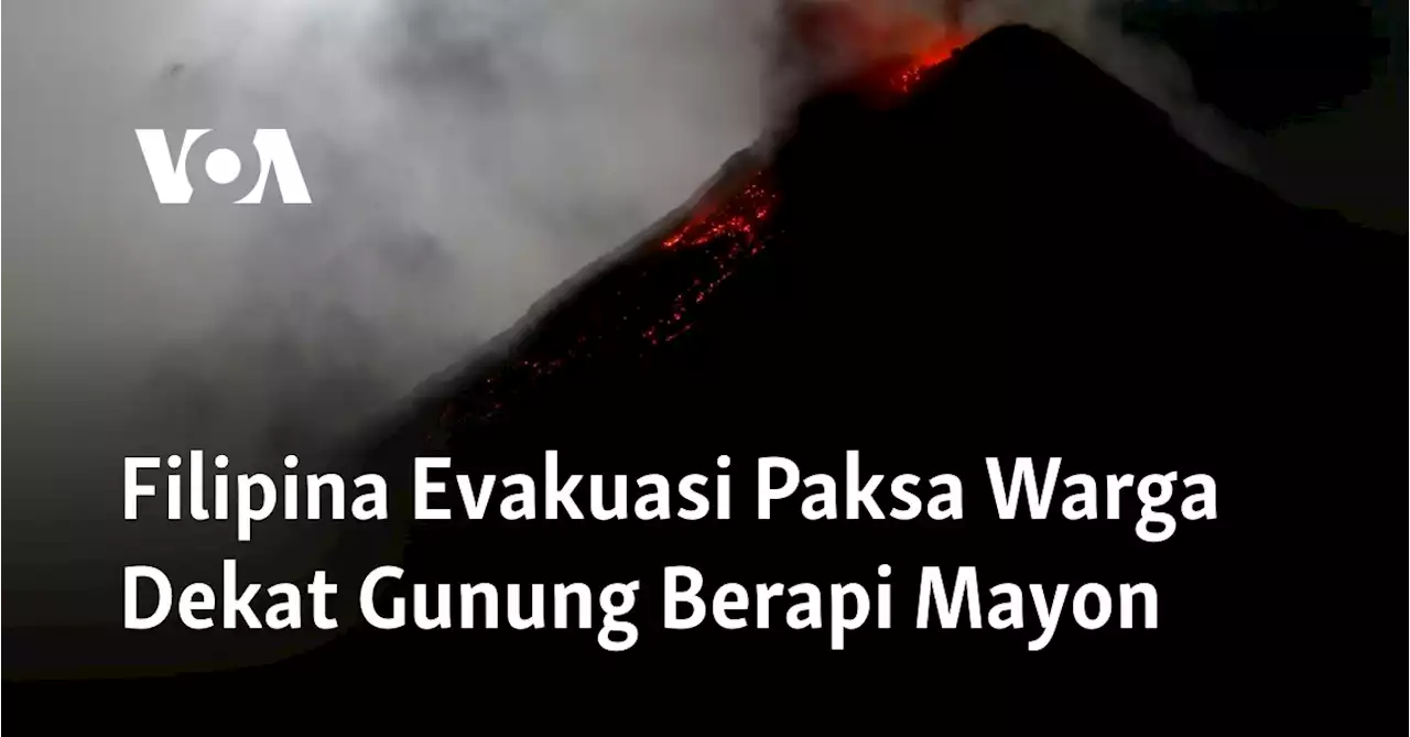 Filipina Evakuasi Paksa Warga Dekat Gunung Berapi Mayon