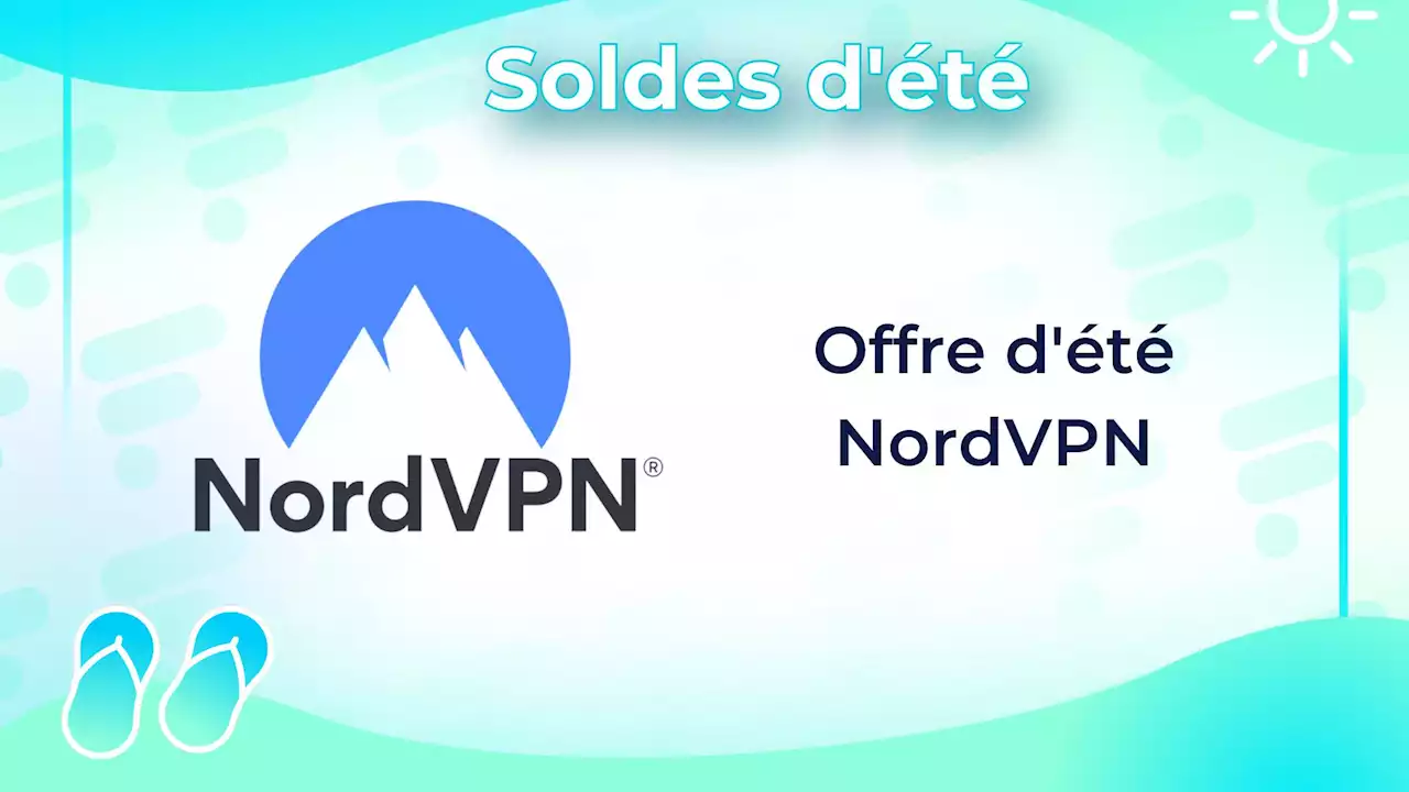 NordVPN lance une offre spéciale pour profiter des soldes d'été en toute sécurité