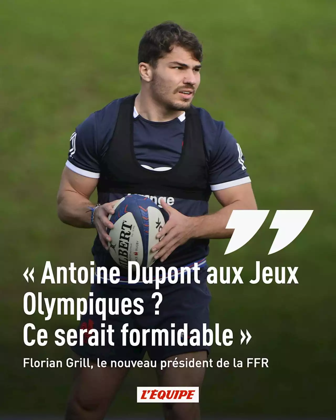 Florian Grill : « Antoine Dupont aux Jeux Olympiques ? Ce serait formidable »