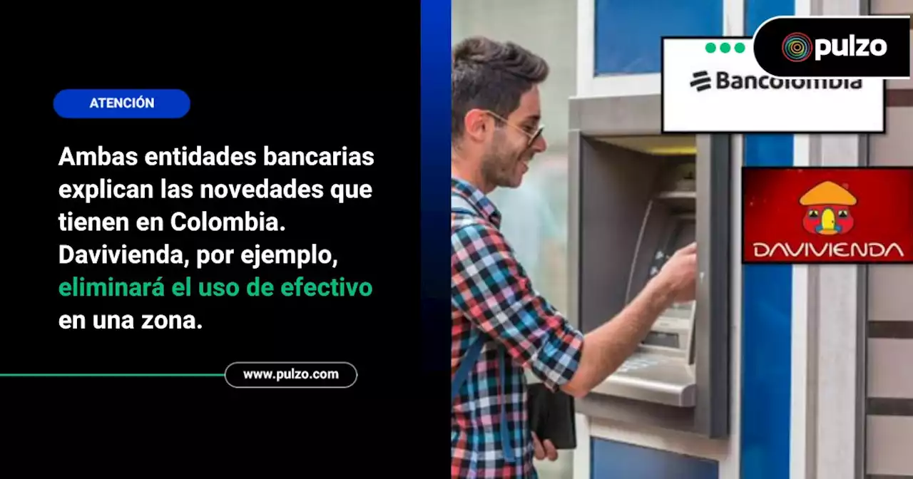 2 cambios que anuncian Bancolombia y Davivienda (incluyen el uso de billetes) - Pulzo