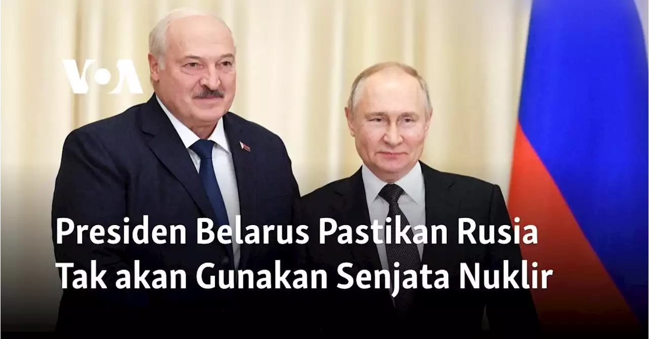 Presiden Belarus Pastikan Rusia Tak akan Gunakan Senjata Nuklir