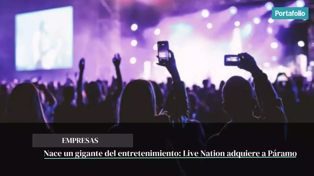 Nace un gigante del entretenimiento: Live Nation adquiere a Páramo