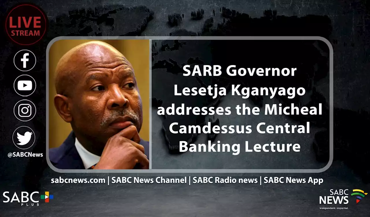 LIVE | Reserve Bank Governor delivers Micheal Camdessus Central Banking Lecture - SABC News