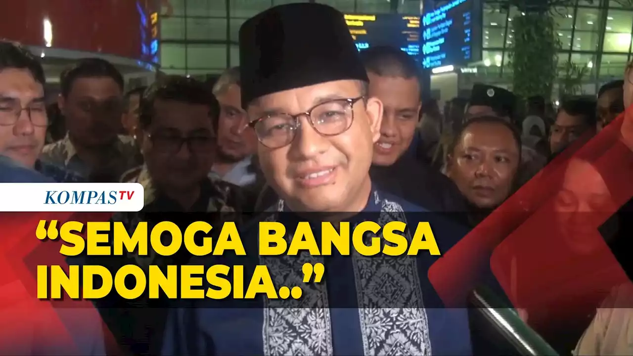 Pulang Haji, Anies Ungkap Doa untuk Indonesia Jelang Tahun Pemilu