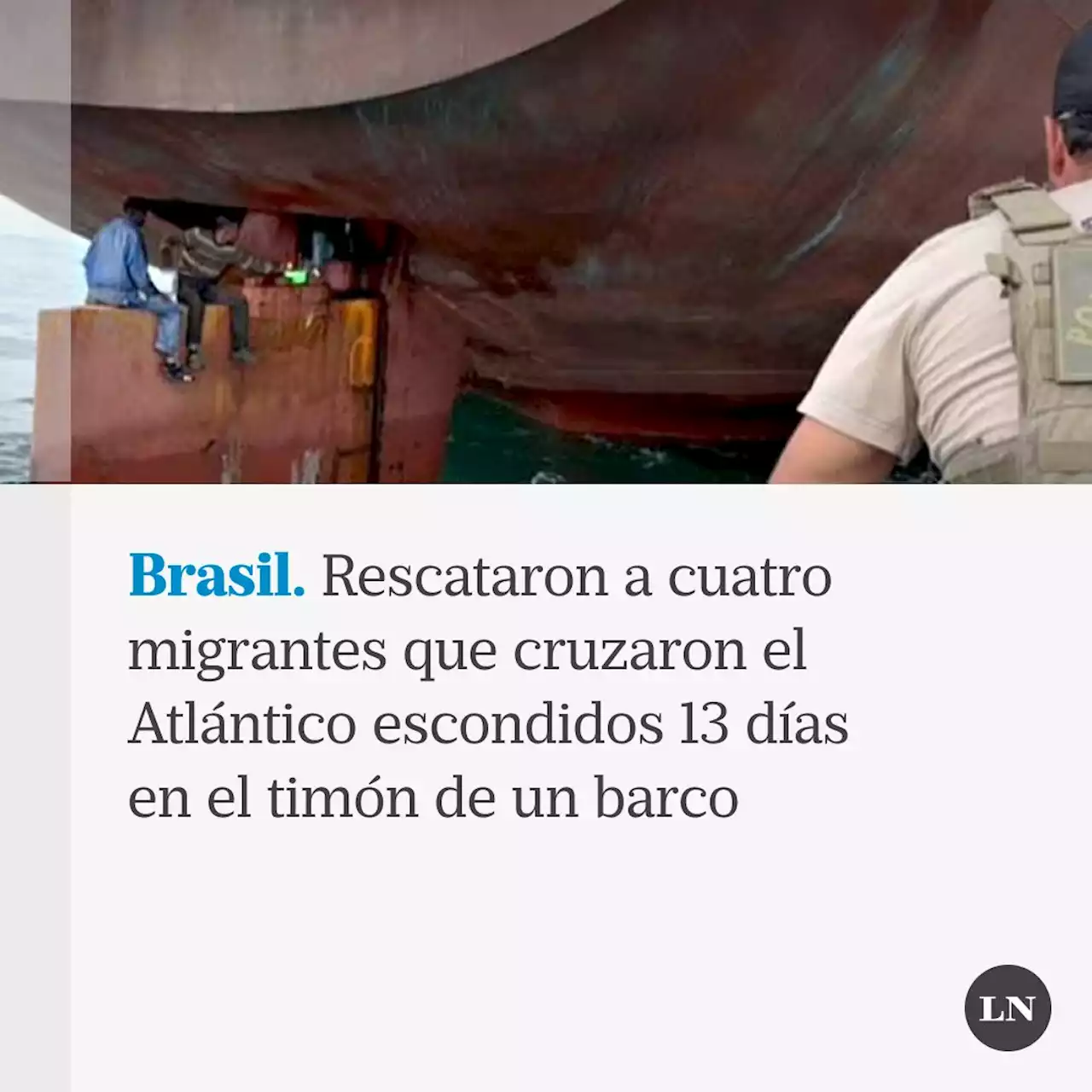 Brasil: rescataron a cuatro migrantes que cruzaron el Atlántico escondidos 13 días en el timón de un barco