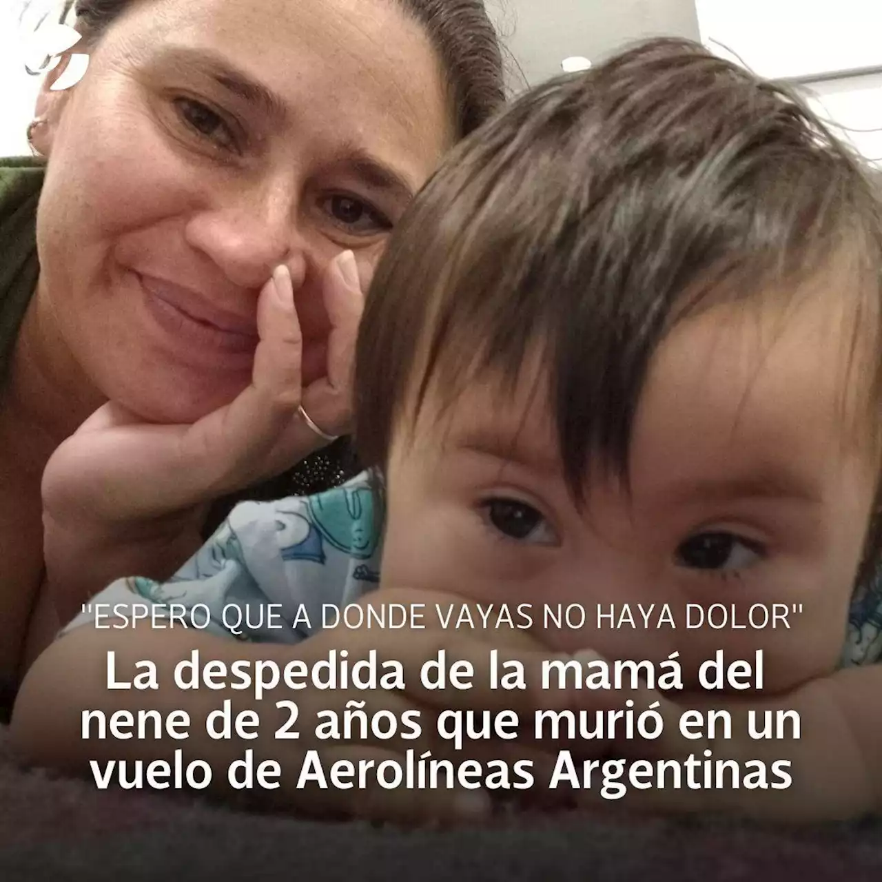 'Espero que a donde vayas no haya dolor': la despedida de la mamá del nene de 2 años que murió en un vuelo de Aerolíneas Argentinas