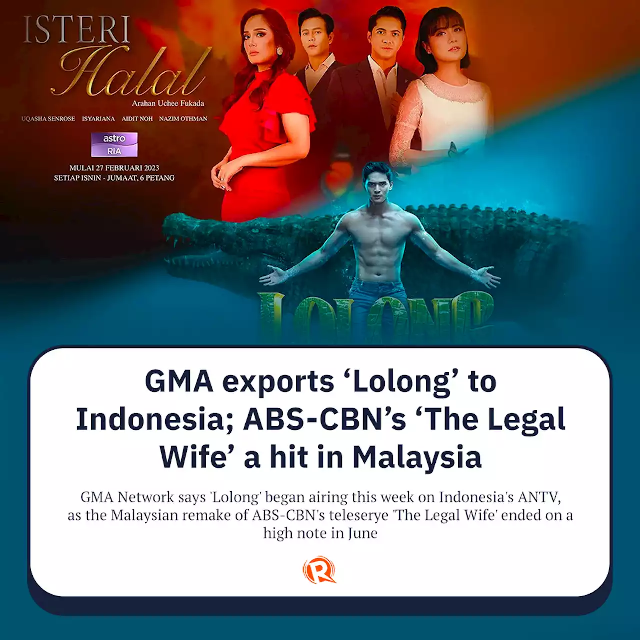 GMA exports 'Lolong' to Indonesia; ABS-CBN's 'The Legal Wife' a hit in Malaysia