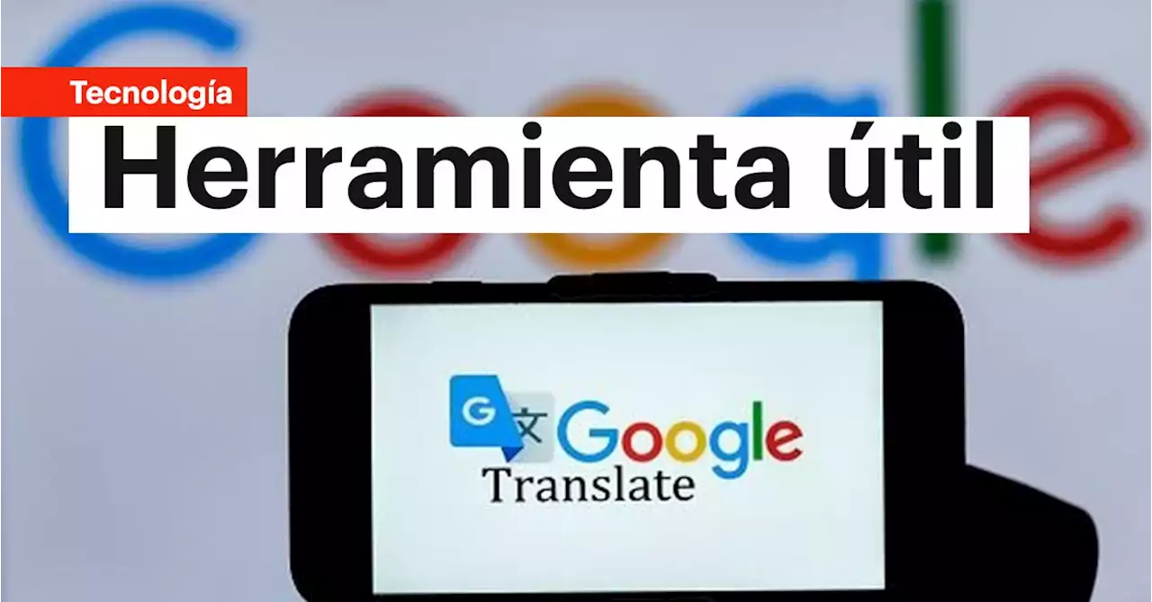 Así se usa Google Translate para traducir páginas de internet de manera automática