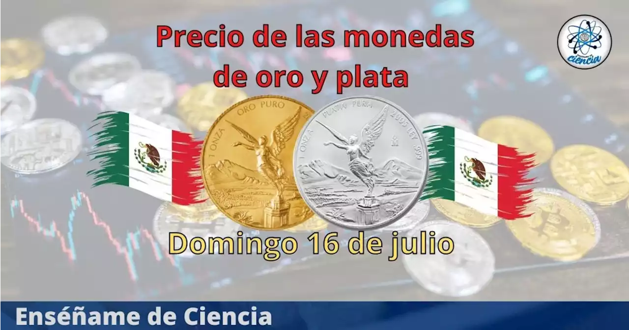 Cuál es el precio de las monedas de oro y plata hoy domingo 16 de julio