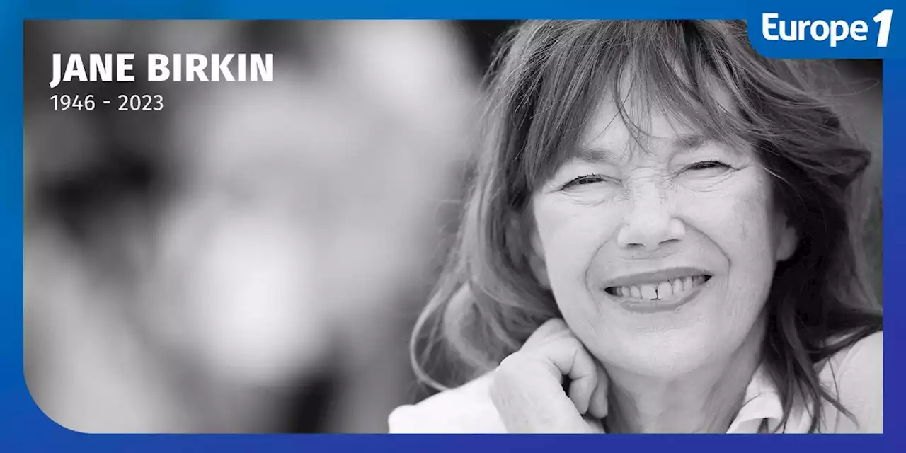 L'actrice et chanteuse Jane Birkin est décédée à l'âge de 76 ans