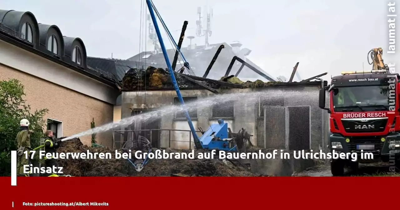 17 Feuerwehren bei Großbrand auf Bauernhof in Ulrichsberg im Einsatz | laumat|at