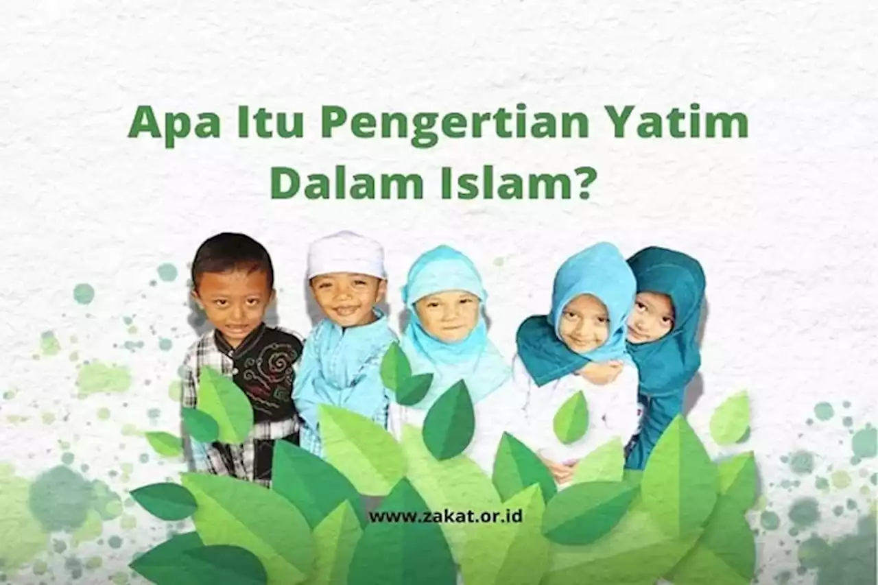 Apa Itu Yatim dalam Islam? - Jawa Pos