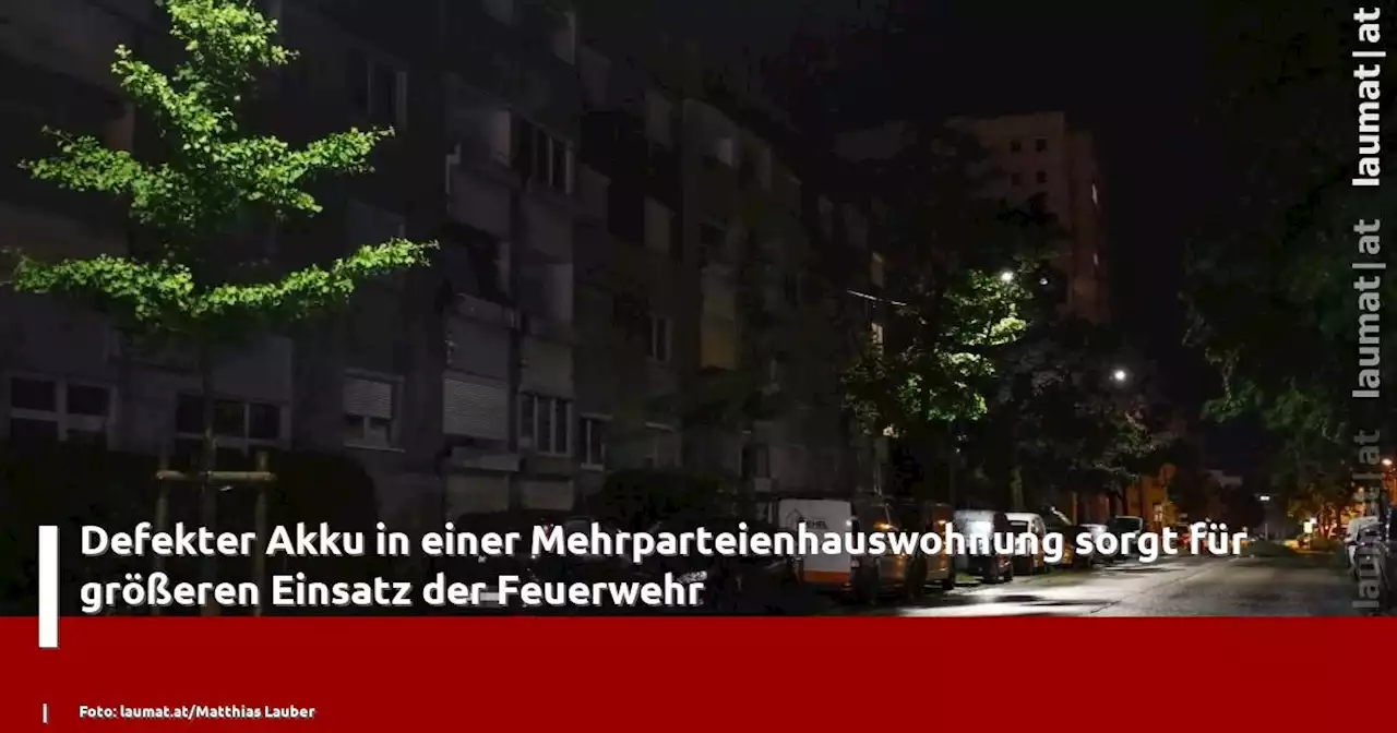 Defekter Akku in einer Mehrparteienhauswohnung sorgt für größeren Einsatz der Feuerwehr | laumat|at