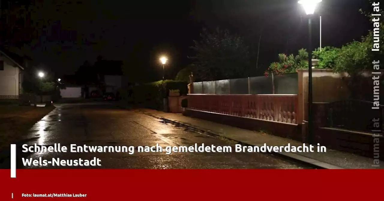 Schnelle Entwarnung nach gemeldetem Brandverdacht in Wels-Neustadt | laumat|at