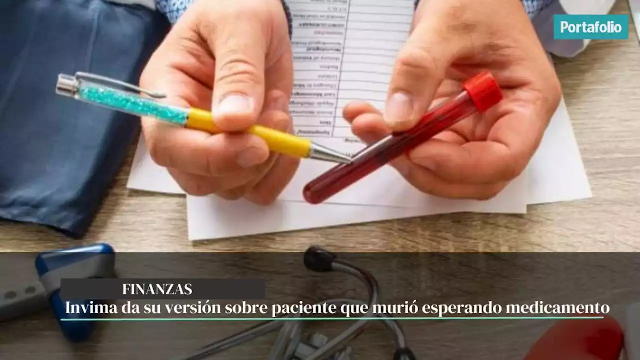 Invima da su versión sobre paciente que murió esperando medicamento