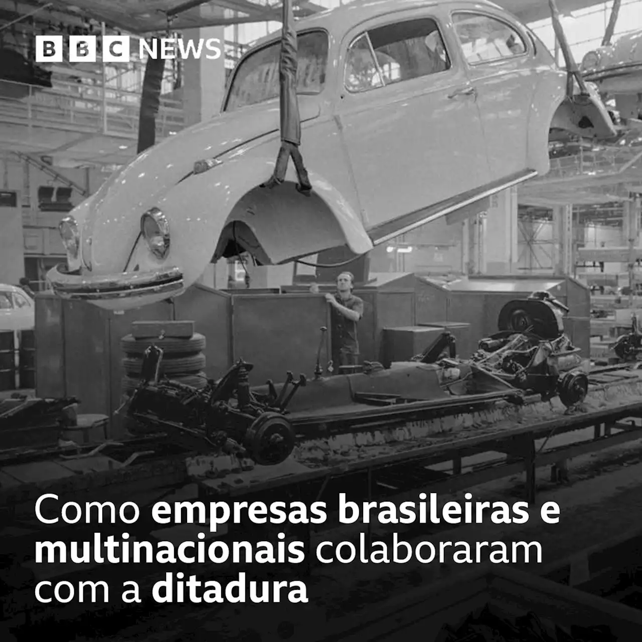 Ditadura: como empresas brasileiras e multinacionais colaboraram com regime militar - BBC News Brasil