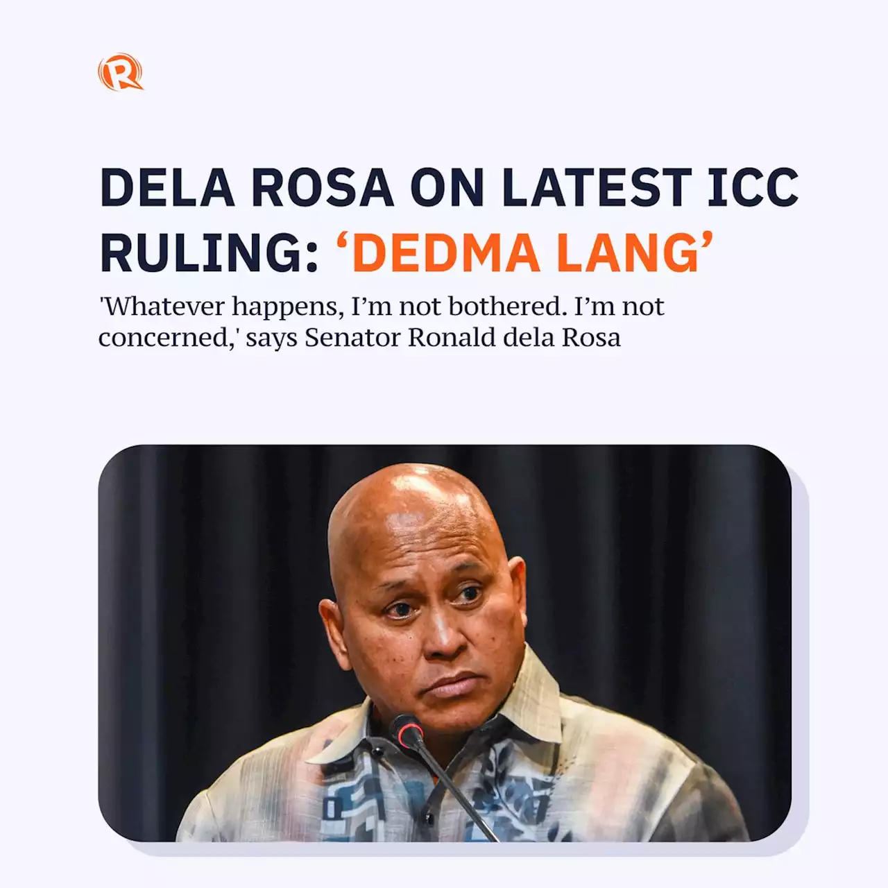 Dela Rosa on latest ICC ruling: 'Dedma lang'