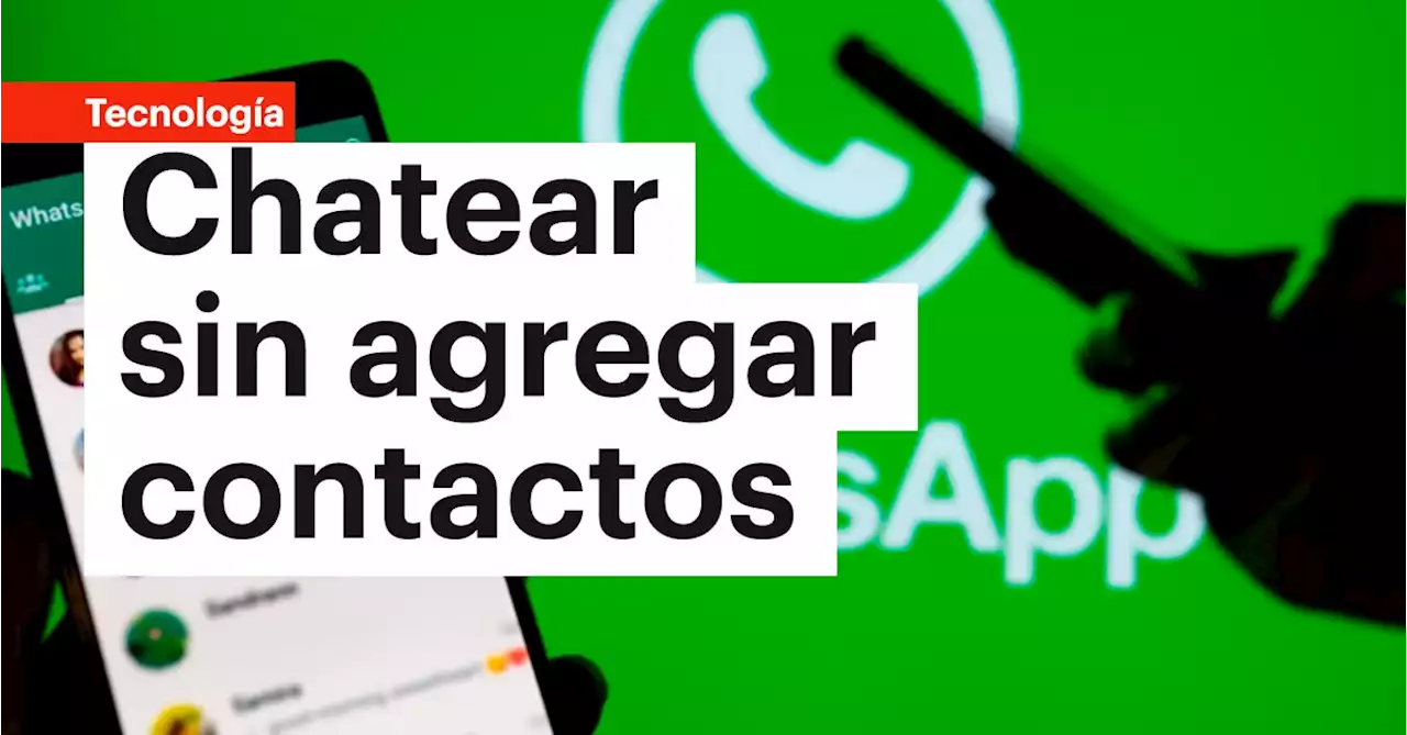 WhatsApp estrena una función que deja chatear con números desconocidos sin tener que guardados en el celular, así funciona