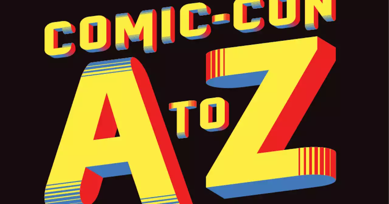 Your guide to San Diego's Comic-Con International — from A to Z