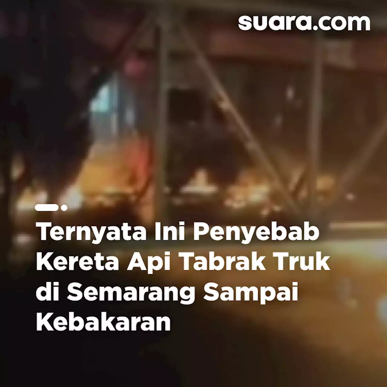 Ternyata Ini Penyebab Kereta Api Tabrak Truk di Semarang Sampai Kebakaran