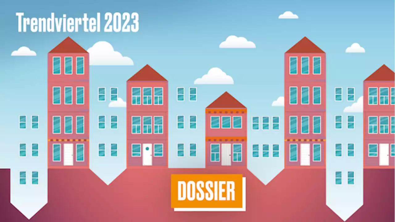 Digitales Dossier: Trendviertel 2023: Wie es nach dem Ende des Immobilien-Booms weitergeht