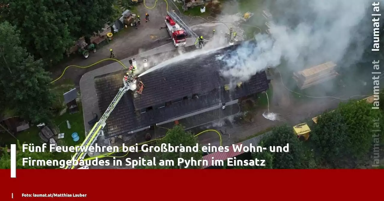 Fünf Feuerwehren bei Großbrand eines Wohn- und Firmengebäudes in Spital am Pyhrn im Einsatz | laumat|at