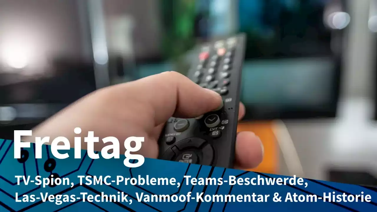 Freitag: Werbefinanziertes TV mit Überwachung, TSMC mit sinkenden Gewinnen