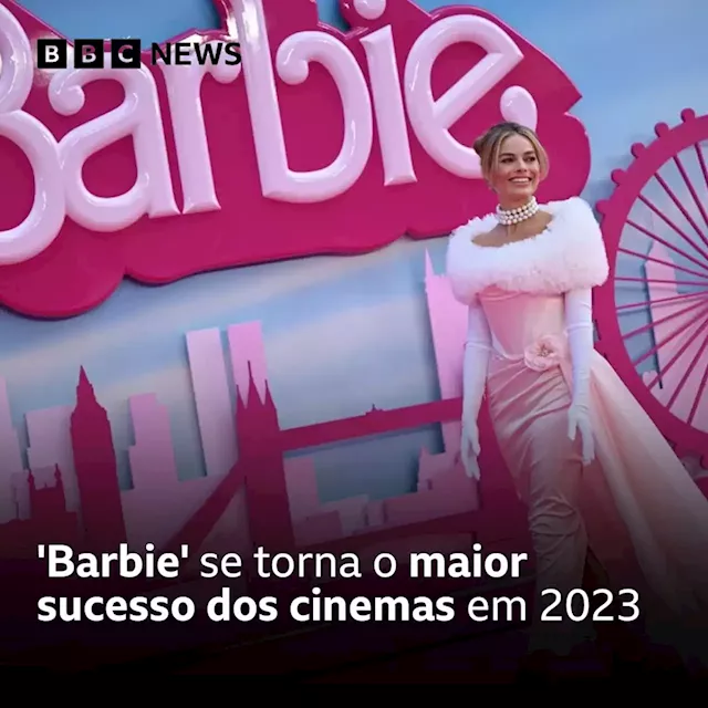 'Barbie': como filme se tornou o maior sucesso de 2023 - BBC News Brasil