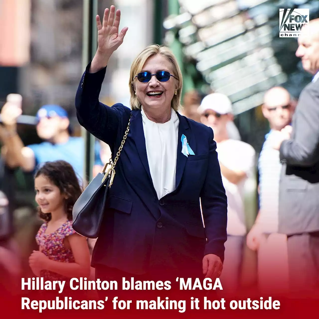 Hillary Clinton blames 'MAGA Republicans' for making it hot outside