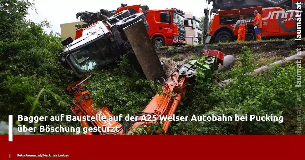 Bagger auf Baustelle auf der A25 Welser Autobahn bei Pucking über Böschung gestürzt | laumat|at