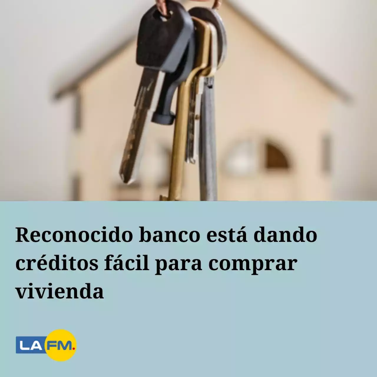 Reconocido banco está dando créditos fácil para comprar vivienda