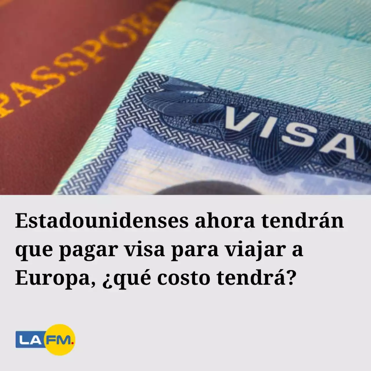 Ciudadanos estadounidenses tendrán que viajar con visa; requisitos y costos