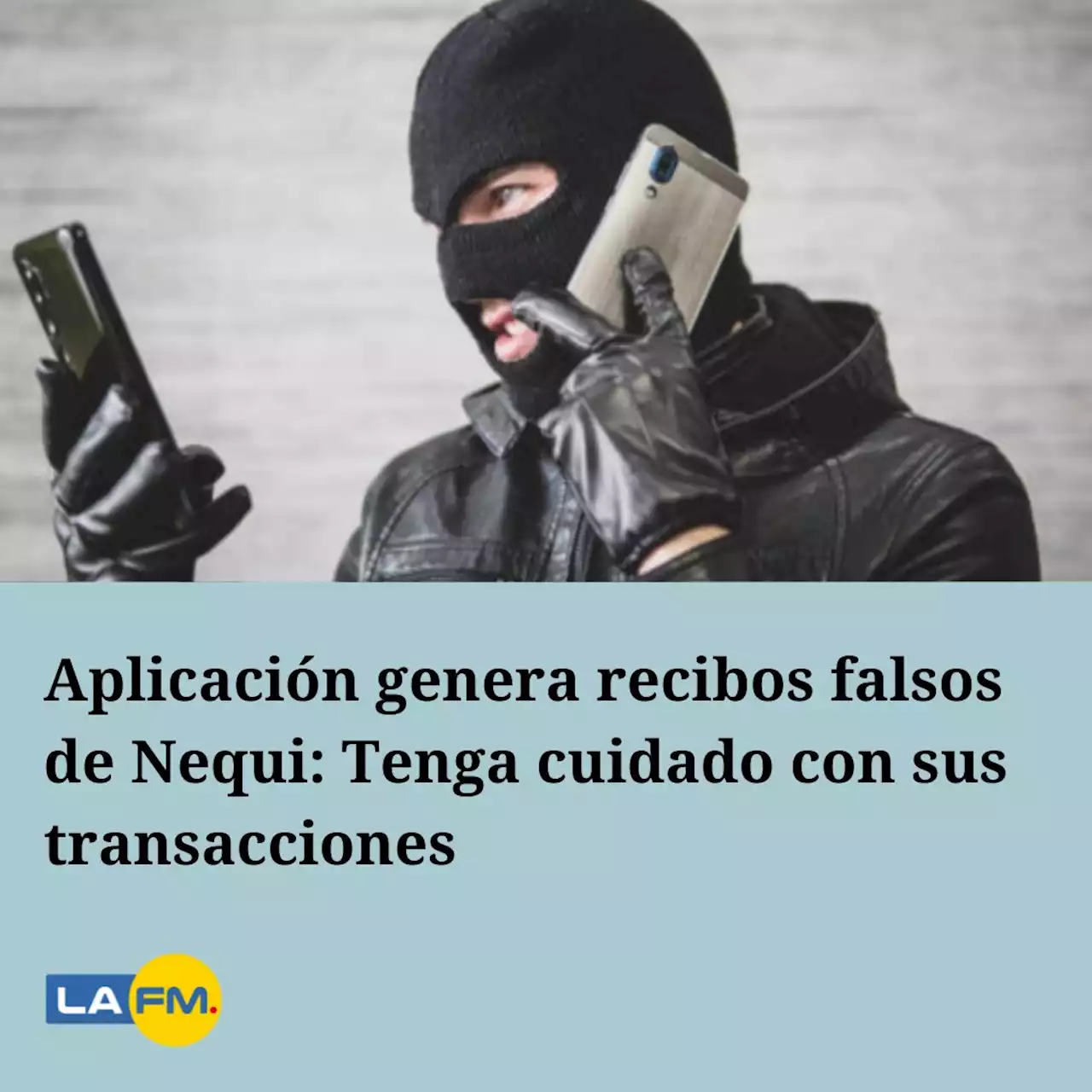 Aplicación genera recibos falsos de Nequi: Tenga cuidado con sus transacciones