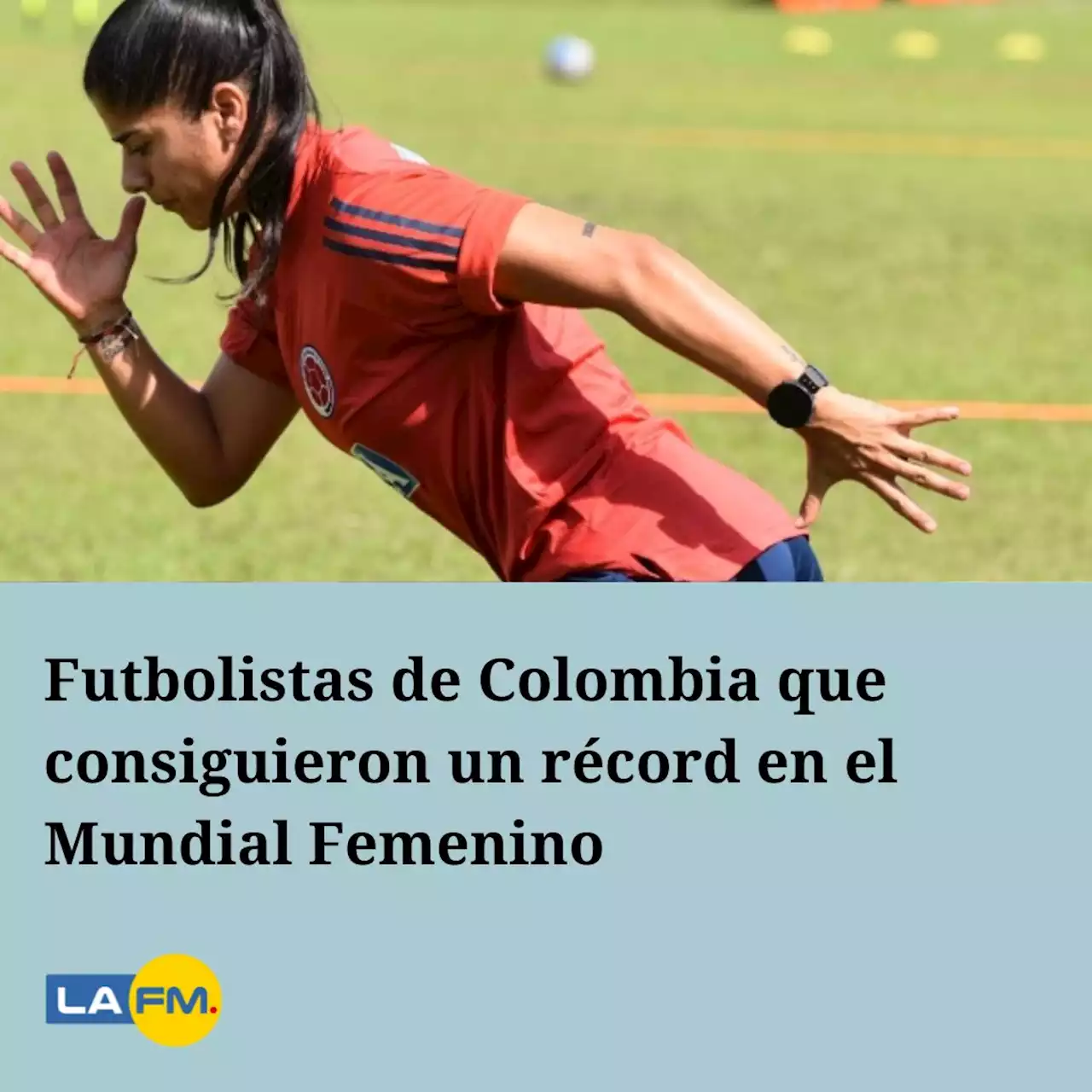 Futbolistas de Colombia que consiguieron un récord en el Mundial Femenino