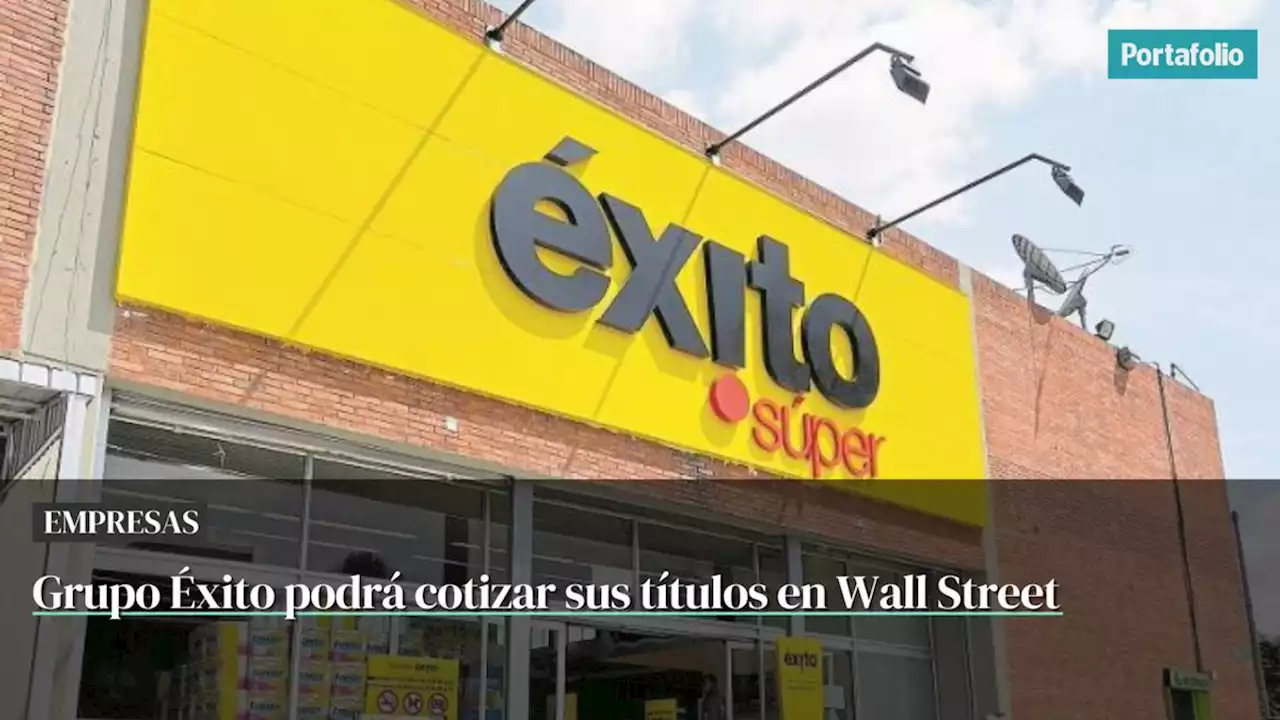 Grupo Éxito recibe aprobación para cotizar sus títulos en Wall Street