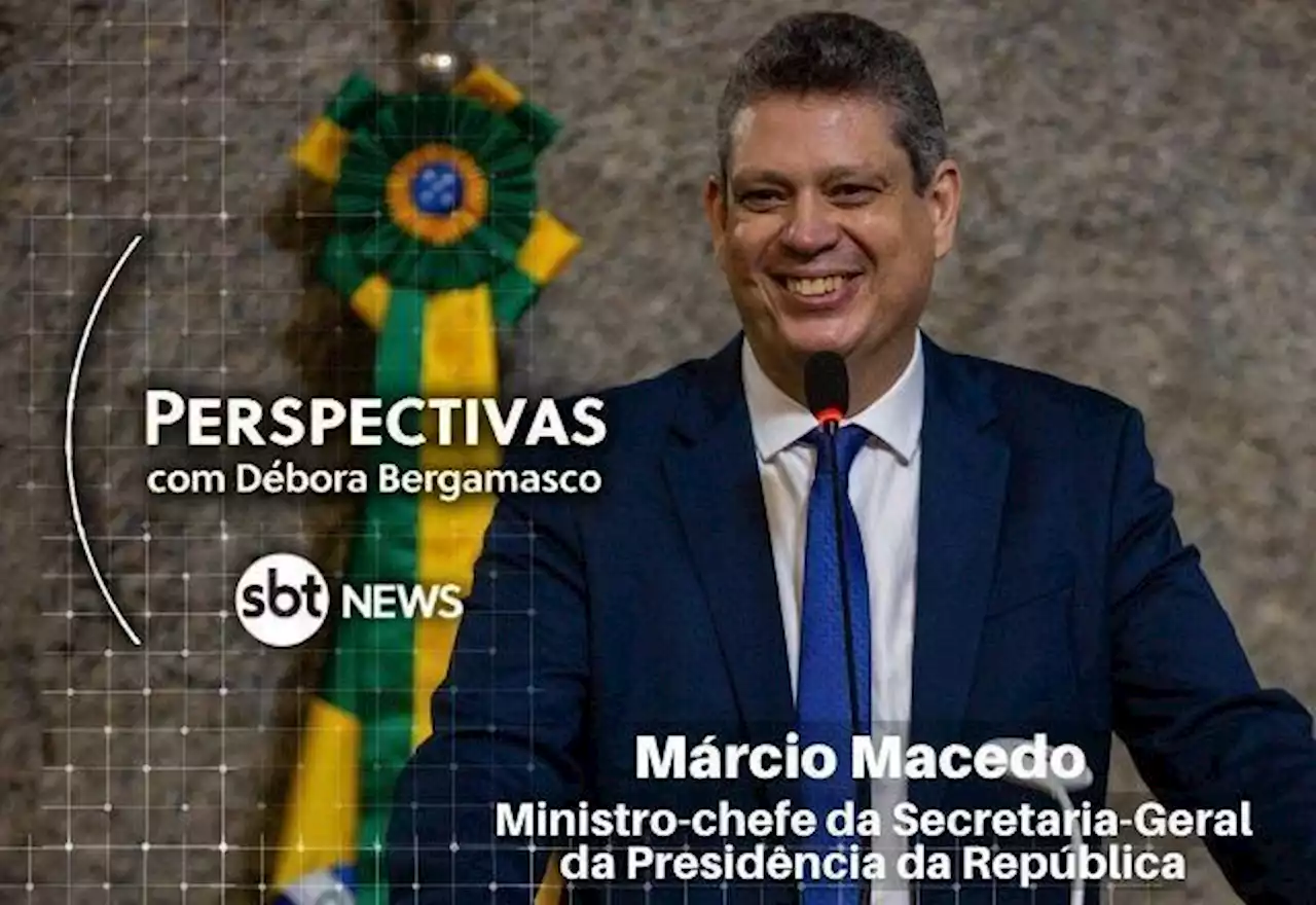 Perspectivas recebe Márcio Macêdo, secretário-geral da Presidência - SBT News