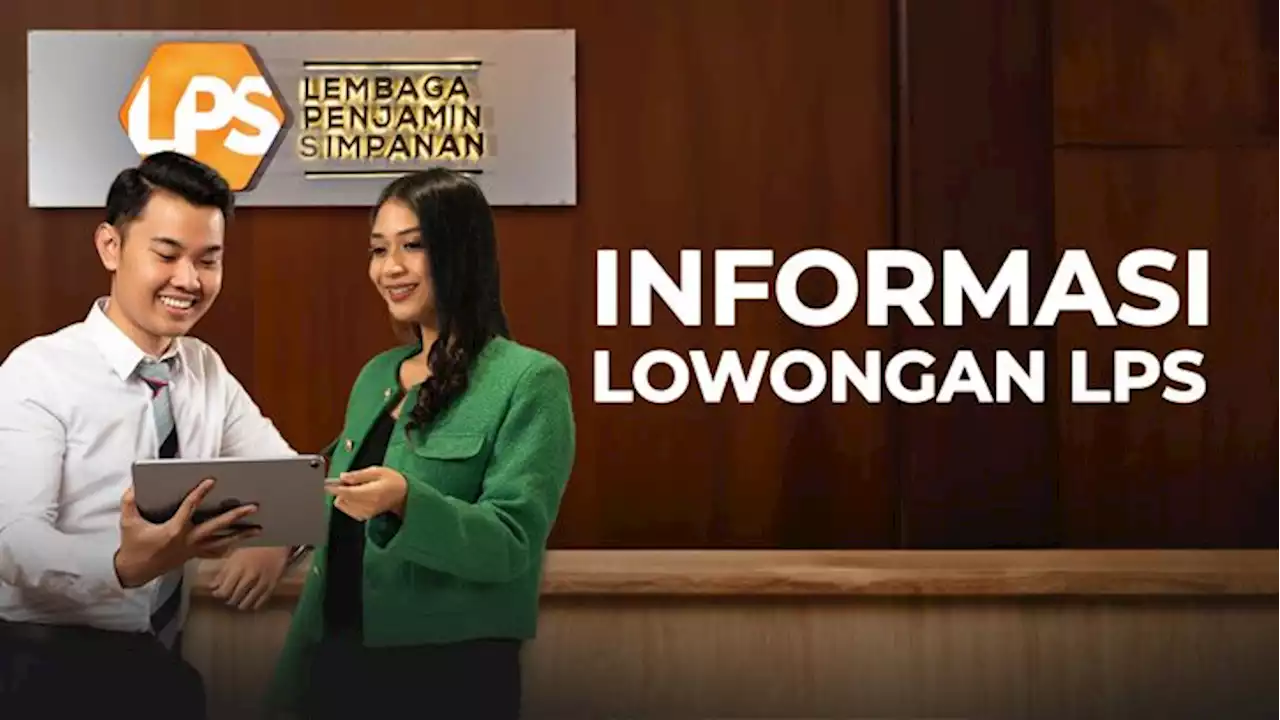 LPS Buka Lowongan Kerja Jalur PCP dan Prohire, Cek Syaratnya