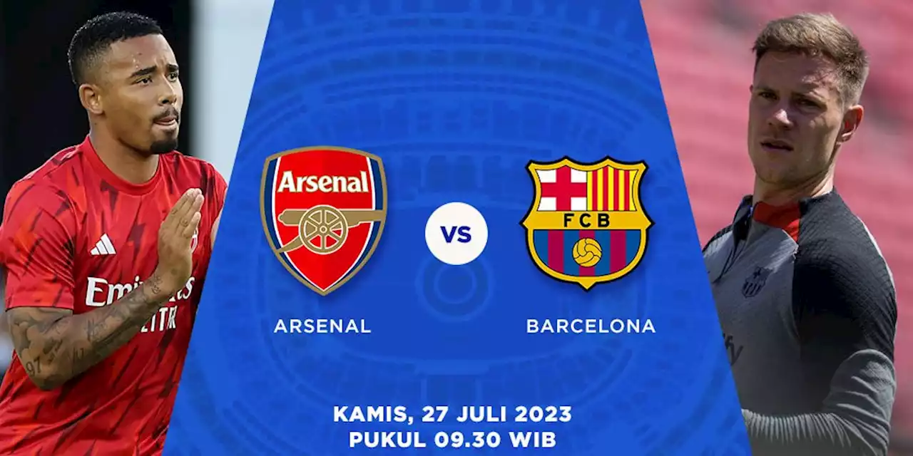 Prediksi Arsenal vs Barcelona, 27 Juli 2023 - Bola.net