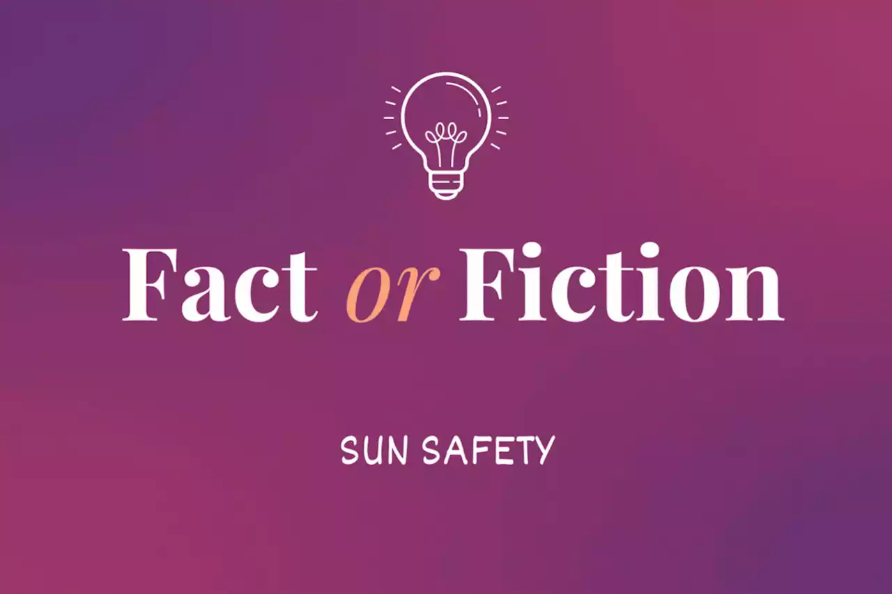 Fact or Fiction? Sun Safety