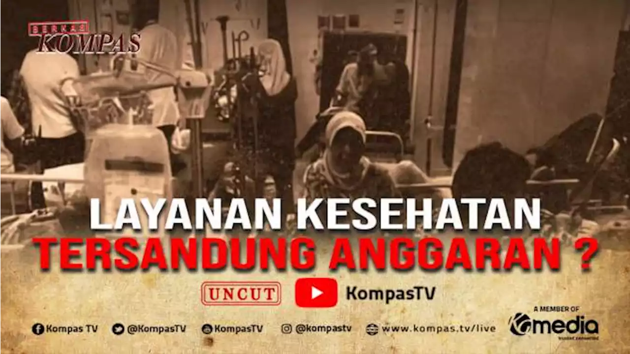 [FULL] Layanan Kesehatan Tersandung Anggaran? | BERKAS KOMPAS