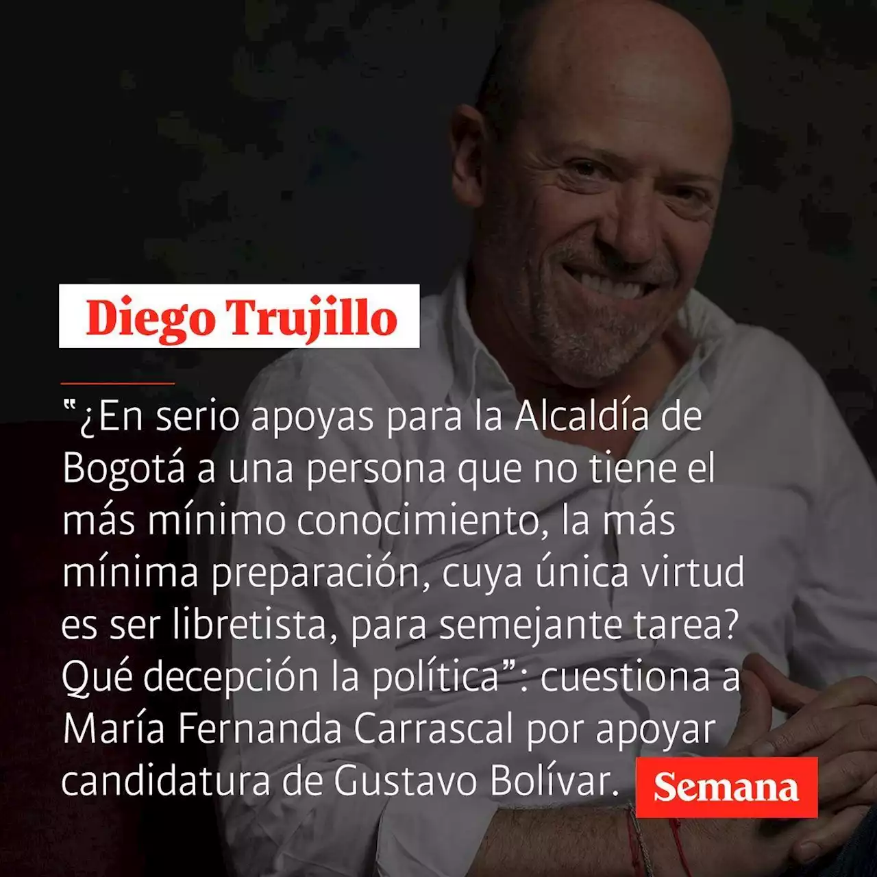 Actor Diego Trujillo llamó la atención a María Fernanda Carrascal por respaldar a Gustavo Bolívar a la Alcaldía de Bogotá: “no tiene el más mínimo conocimiento y su única virtud es ser libretista”